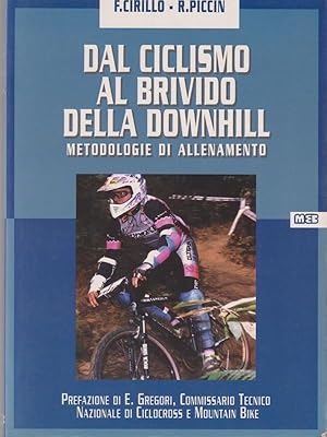 Seller image for Dal ciclismo al brivido della Downhill. Metodologie di allenamento for sale by Librodifaccia