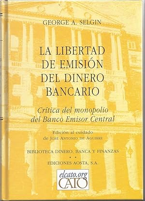 LA LIBERTAD DE EMISION DEL DINERO BANCARIO -Crítica del Monopolio del Banco Emisor Central (Bibli...