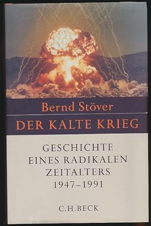 Der Kalte Krieg. Geschichte eines radikalen Zeitalters 1947 - 1991.