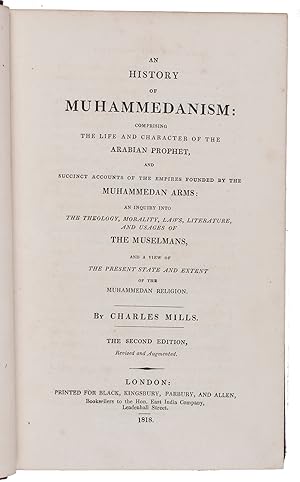 Immagine del venditore per An history of Muhammedanism: comprising the life and character of the Arabian prophet, and succinct accounts of the empires founded by the Muhammedan arms: an inquiry into the theology, morality, laws, literature, and usages of the Muselmans, and a view of the present state and extent of the Muhammedan religion.London, Printed for Black, Kingsbury, Parbury, and Allen, booksellers (back of title-page: printed by Cox and Baylis), 1818. 8vo. Contemporary red half sheepskin. venduto da Antiquariaat FORUM BV
