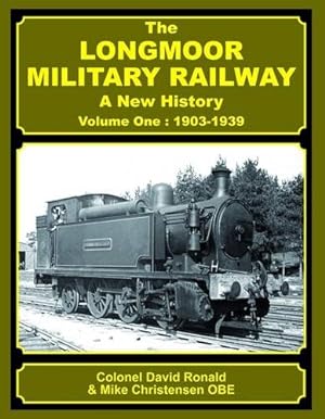The Longmoor Military Railway - A New History : Volume One - 1903-1939