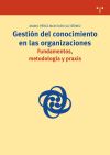 Gestión del conocimiento en las organizaciones: fundamentos, metodología y praxis