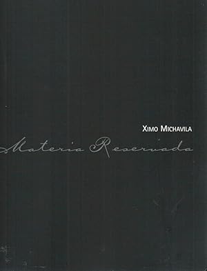 Ximo Michavila : materia reservada [Valencia, Museo San Pio V, jan. 19 - marzo 4, 2007] / [comisa...