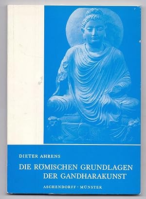 Die römischen Grundlagen der Gandharakunst. Orbis Antiquus Heft 20.