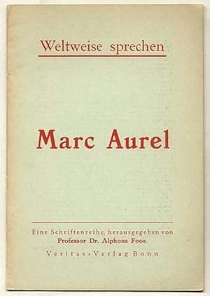Marc Aurel, Weltweise sprechen: Die Kernpunkte ihrer Welt- und Lebensanschauung.