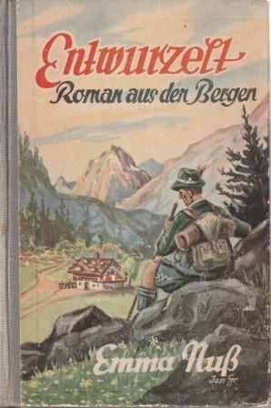 Seller image for Entwurzelt. Roman aus den Bergen. for sale by Versandantiquariat Dr. Uwe Hanisch