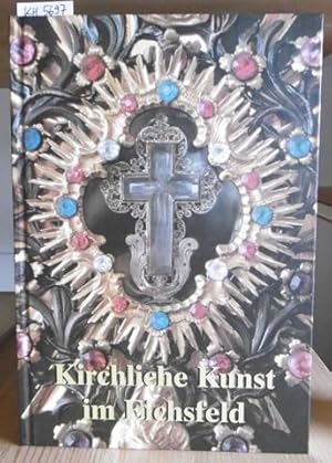 Bild des Verkufers fr Kirchliche Kunst im Eichsfeld. Sonderausgabe des Jahrbuches Eichsfeld zur 1100. Wiederkehr der urkundlichen Ersterwhnung des Eichsfeldes. zum Verkauf von Versandantiquariat Trffelschwein