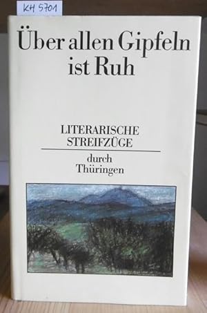 Bild des Verkufers fr ber allen Gipfeln ist Ruh. Literarische Streifzge durch Thringen. zum Verkauf von Versandantiquariat Trffelschwein