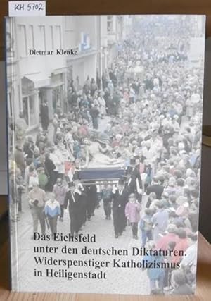 Bild des Verkufers fr Das Eichsfeld unter den deutschen Diktaturen. Widerspenstiger Katholizismus in Heiligenstadt. zum Verkauf von Versandantiquariat Trffelschwein