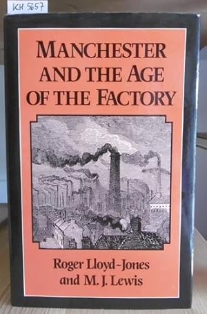 Image du vendeur pour Manchester and the Age of the Factory. The Business Structure of Cottonopolis in the Industrial Revolution. mis en vente par Versandantiquariat Trffelschwein