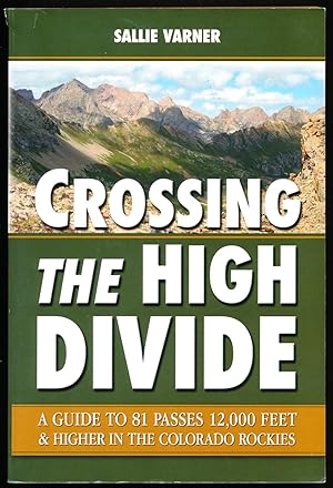 Immagine del venditore per Crossing the High Divide: A Guide To 81 Passes 12,000 Feet & Higher In The Colorado Rockies venduto da Paradox Books USA