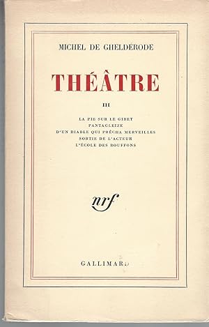 Seller image for Thtre III La Pie Sur Le Gibet, Pantagleize, D'Un Diable Qui Prcha Merveilles, Sortie De L'Acteur, L'cole Des Bouffons for sale by BYTOWN BOOKERY