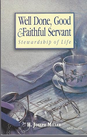 Seller image for Well Done, Good And Faithful Servant: Stewardship Of Life for sale by BYTOWN BOOKERY