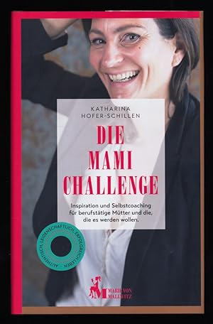 Die Mami Challenge : Inspiration und Selbstcoaching für berufstätige Mütter und die, die es werde...