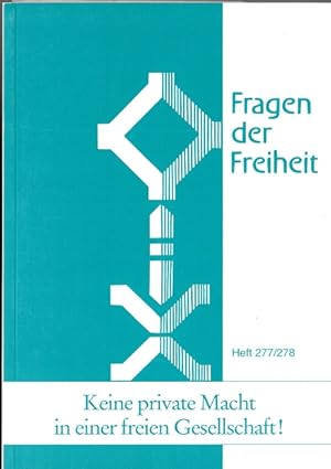 Seller image for Fragen der Freiheit - Heft 277/278. Keine private Macht in einer freien Gesellschaft Beitrge zur freiheitlichen Ordnung von Kultur, Staat und Wirtschaft. for sale by Versandantiquariat Sylvia Laue