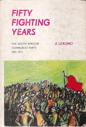 Fifty Fighting Years: The South African Communist Party of 1921-1971