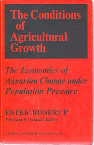 The Conditions of Agricultural Growth: The Economics of Agrarian Chnage Under Population Pressure