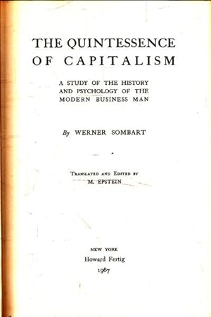 The Quintessence of Capitalism: a Study of the History and Psychologyof the Modern Business Man