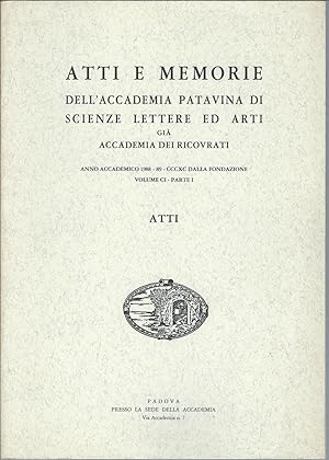 Imagen del vendedor de ATTI E MEMORIE DELL'ACCADEMIA PATAVINA DI SCIENZE LETTERE ED ARTI GIA' ACCADEMIA DEI RICOVRATI ATTI - VOLUME CI - PARTE I - a la venta por Libreria Rita Vittadello