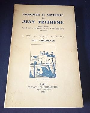 Grandeur et adversité de Jean Trithème - Bénédictin , Abbé de Spanheim et de Wurtzbourg ( 1462 - ...