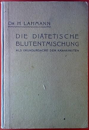 Seller image for Die ditetische Blutentmischung (Dysmie) als Grundursache der Krankheiten. Ein Beitrag zur Lehre von der Krankheitsanlage und Krankheitsverhtung. for sale by biblion2