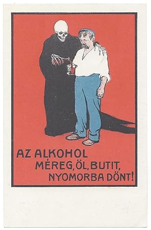 Az alkohol méreg, öl, butit, nyomorba dönt! [Alcohol is poison, it kills, dulls you, puts you in ...