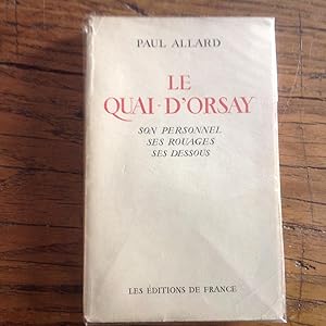 Le QUAI D'' ORSAY . Son personnel ,ses rouages , ses dessous ,etc.