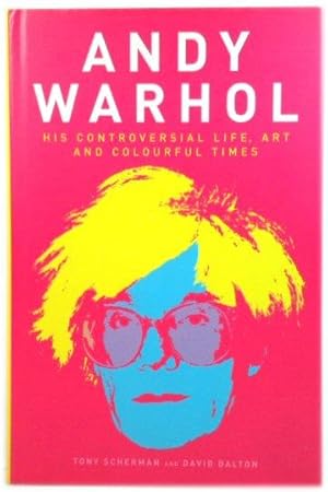 Seller image for Andy Warhol: His Controversial Life, Art and Colourful Times for sale by PsychoBabel & Skoob Books
