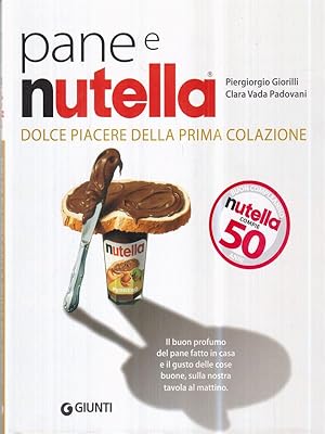 Seller image for Pane e Nutella. Dolce piacere della prima colazione for sale by Librodifaccia