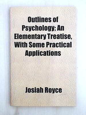 Imagen del vendedor de Outlines of Psychology; An Elementary Treatise, with Some Practical Applications a la venta por Leserstrahl  (Preise inkl. MwSt.)