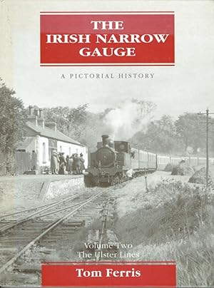 The Irish Narrow Gauge: The Ulster Lines V. 2: A Pictorial History.