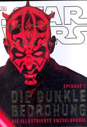 Star Wars - Episode I : Die dunkle Bedrohung : die illustrierte Enzyklopädie.