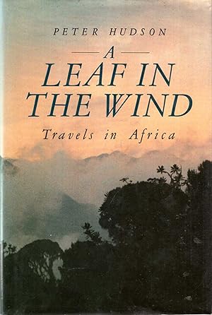 Seller image for A Leaf in the Wind : Travels in Africa for sale by Pendleburys - the bookshop in the hills