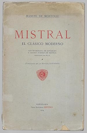 Mistral . El Clásico Moderno. con un retrato, un Autógrafo y cuatro Poesías de.