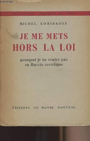 Seller image for Je me mets hors la loi - Pourquoi je ne rentre pas en Russie sovitique - collection "Hommes et cit" for sale by Le-Livre
