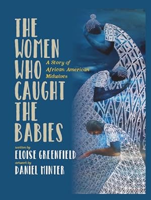 Seller image for Women Who Caught the Babies : A Story of African American Midwives for sale by GreatBookPrices