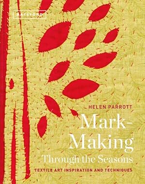 Bild des Verkufers fr Mark-Making Through the Seasons : Textile Art Inspiration and Techniques zum Verkauf von GreatBookPrices