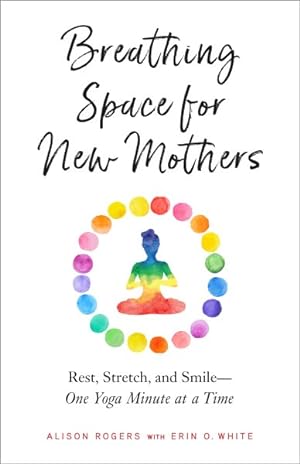 Bild des Verkufers fr Breathing Space for New Mothers : Rest, Stretch, and Smile One Yoga Minute at a Time zum Verkauf von GreatBookPrices
