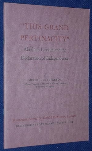 This Grand Pertinacity, Abraham Lincoln and the Declaration of Independence