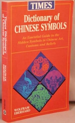 Image du vendeur pour Times Dictionary of Chinese Symbols; An Essential Guide to the Hidden Symbols in Chinese Art, Customs and Beliefs. mis en vente par Bucks County Bookshop IOBA