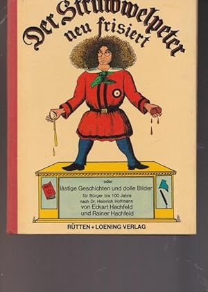 Immagine del venditore per Der Struwwelpeter neu frisiert oder lstige Geschichten und dolle Bilder fr Brger bis 100 Jahre nach Dr. Heinrich Hoffmann. venduto da Ant. Abrechnungs- und Forstservice ISHGW