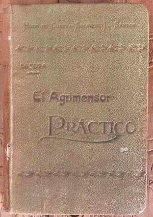 El agrimensor práctico ó sea Guía de agrimensores, peritos agrónomos y labradores