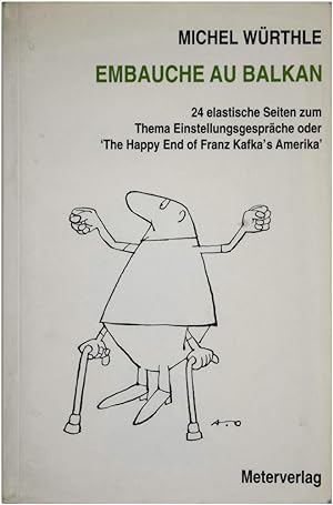 Bild des Verkufers fr Embauche Au Balkan: 24 Elastiche Seiten zum Thema Einstellungsgesprche oder 'The Happy End of Franz Kafka's Amerika.' (Signed Limited Edition) zum Verkauf von Harper's Books, ABAA