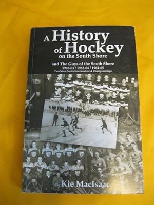 A History of Hockey on the South Shore and The Guys of the South Shore 1962-63/ 1963-64/ 1964-65 ...
