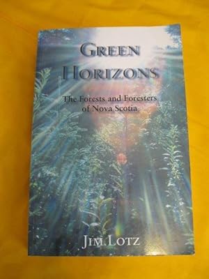 Seller image for Green Horizons : Forests and Foresters of Nova Scotia for sale by ABC:  Antiques, Books & Collectibles