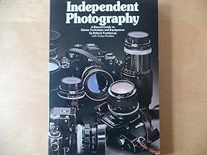 Imagen del vendedor de Independent Photography A Biased Guide to 35mm Technique and Equipment a la venta por Antiquariat Rohde