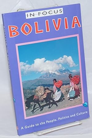 In Focus: Bolivia. A Guide to the People, Politics and Culture. Translated by John Smith