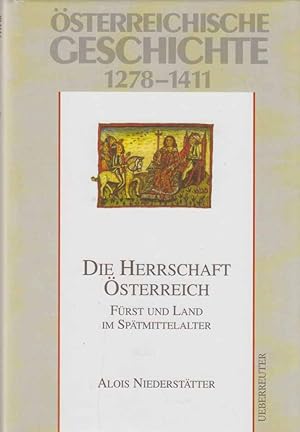 Die Herrschaft Österreich ; Fürst und Land im Spätmittelalter. Österreichische Geschichte; 1278 -...