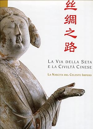 Imagen del vendedor de La via della seta e la civilt cinese. La nascita del celeste impero a la venta por Studio Bibliografico Marini