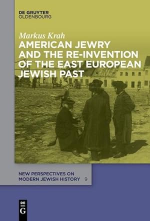 Bild des Verkufers fr American Jewry and the Re-Invention of the East European Jewish Past zum Verkauf von AHA-BUCH GmbH
